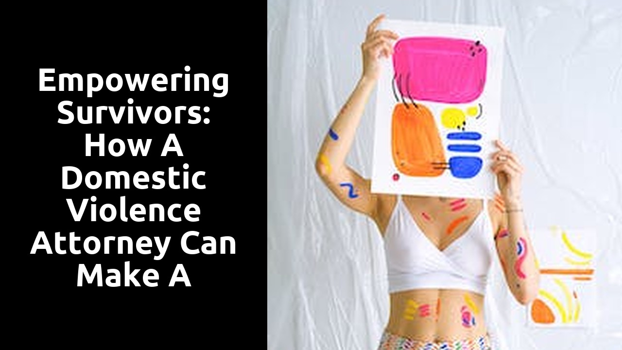Empowering Survivors: How a Domestic Violence Attorney Can Make a Difference