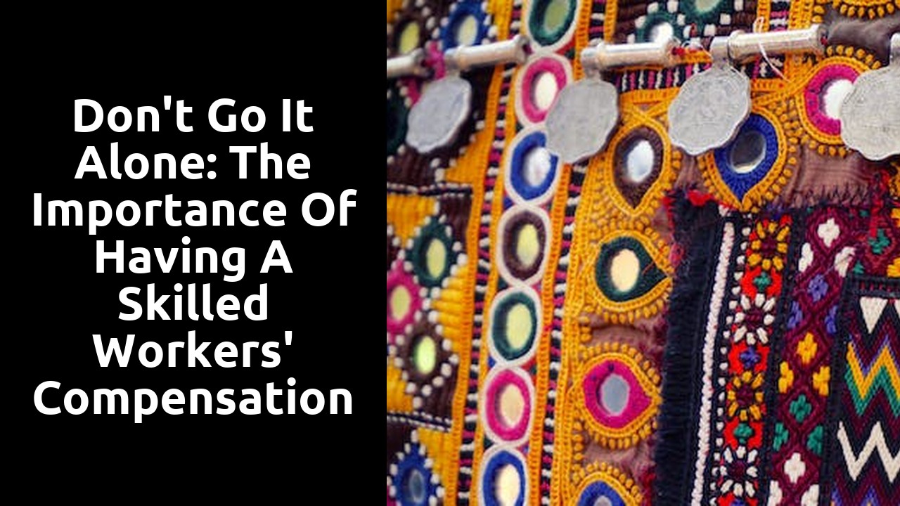 Don't Go It Alone: The Importance of Having a Skilled Workers' Compensation Attorney on Your Side